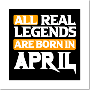 All Real Legends Are Born In April Posters and Art